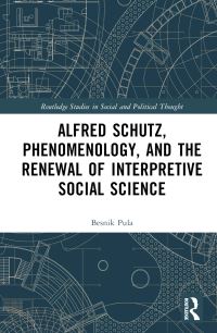 Book Cover for Alfred Schutz, Phenomenology, and the Renewal of Interpretive Social Science by Besnik Pula