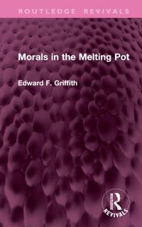 Book Cover for Morals in the Melting Pot by Edward F Griffith