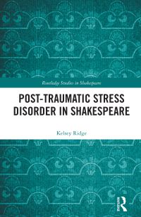 Book Cover for Post-Traumatic Stress Disorder in Shakespeare by Kelsey Ridge