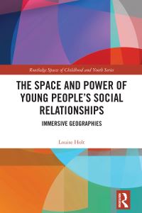 Book Cover for The Space and Power of Young People's Social Relationships by Louise Holt