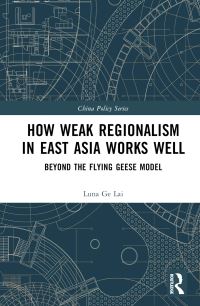 Book Cover for How Weak Regionalism in East Asia Works Well by Luna Ge Lai