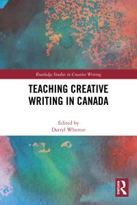 Book Cover for Teaching Creative Writing in Canada by Darryl Whetter
