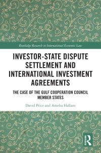 Book Cover for Investor-State Dispute Settlement and International Investment Agreements by David S Price, Amelia Hallam, Nadia Naim