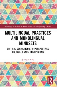 Book Cover for Multilingual Practices and Monolingual Mindsets by Jinhyun Cho