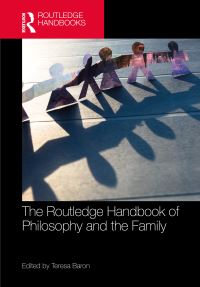 Book Cover for The Routledge Handbook of Philosophy and the Family by Teresa Baron