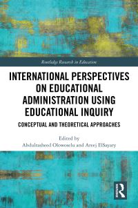 Book Cover for International Perspectives on Educational Administration Using Educational Inquiry by Abdulrasheed Olowoselu, Areej ElSayary