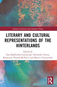 Book Cover for Literary and Cultural Representations of the Hinterlands by Ewa KeblowskaLawniczak, Dominika Ferens, Katarzyna NowakMcNeice, Marcin Tereszewski