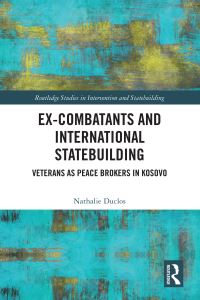 Book Cover for Ex-Combatants and International Statebuilding by Nathalie Duclos