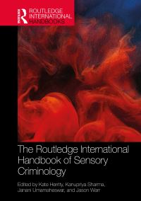Book Cover for The Routledge International Handbook of Sensory Criminology by Kate Herrity, Kanupriya Sharma, Janani Umamaheswar, Jason Warr