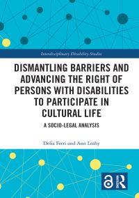 Book Cover for Dismantling Barriers and Advancing the Right of Persons With Disabilities to Participate in Cultural Life by Delia Ferri, Ann Leahy