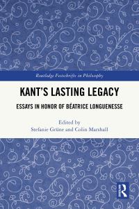 Book Cover for Kant's Lasting Legacy by Béatrice Longuenesse