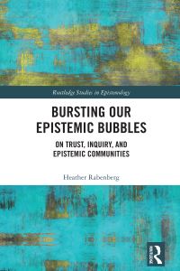 Book Cover for Bursting Our Epistemic Bubbles by Heather Rabenberg