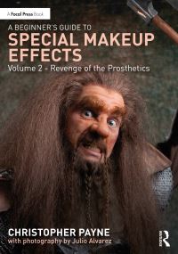 Book Cover for A Beginner's Guide to Special Makeup Effects. Volume 2 Revenge of the Prosthetics by Christopher Payne