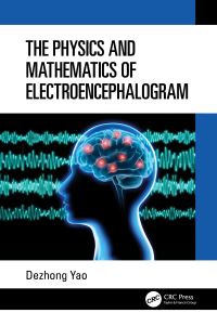 Book Cover for The Physics and Mathematics of Electroencephalogram by Dezhong Yao