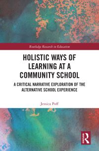 Book Cover for Holistic Ways of Learning at a Community School by Jessica Poff