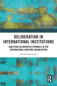 Book Cover for Deliberation in International Institutions by Seebal Aboudounya