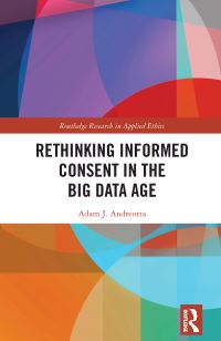 Book Cover for Rethinking Informed Consent in the Big Data Age by Adam Andreotta