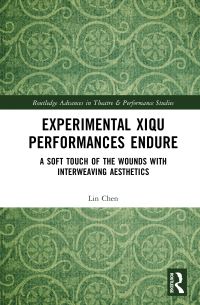 Book Cover for Experimental Xiqu Performances Endure by Lin Chen