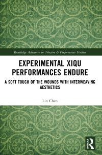 Book Cover for Experimental Xiqu Performances Endure by Lin Chen