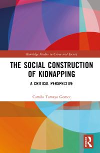 Book Cover for The Social Construction of Kidnapping by Camilo Tamayo Gomez