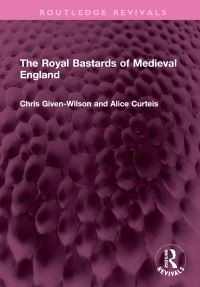 Book Cover for The Royal Bastards of Medieval England by Chris GivenWilson, Alice Curteis