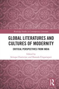 Book Cover for Global Literatures and Cultures of Modernity by Srirupa Chatterjee, Sharada Chigurupati