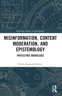 Book Cover for Misinformation, Content Moderation, and Epistemology by Keith Harris