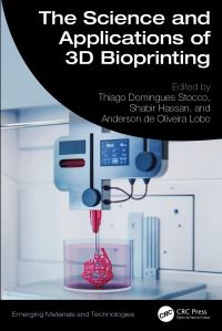 Book Cover for The Science and Applications of 3D Bioprinting by Thiago Domingues Stocco, Shabir Hassan, Anderson Oliveira Lobo