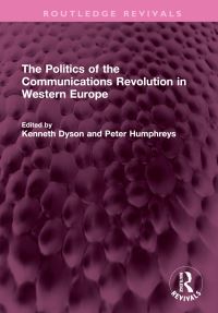 Book Cover for The Politics of the Communications Revolution in Western Europe by Kenneth H F Dyson, Peter Humphreys