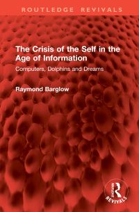 Book Cover for The Crisis of the Self in the Age of Information by Raymond Barglow