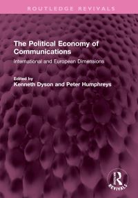 Book Cover for The Political Economy of Communications by Kenneth H F Dyson, Peter Humphreys