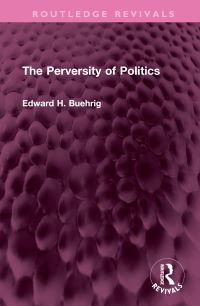 Book Cover for The Perversity of Politics by Edward H Buehrig