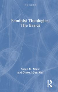 Book Cover for Feminist Theologies by Susan M Shaw, Grace JiSun Kim