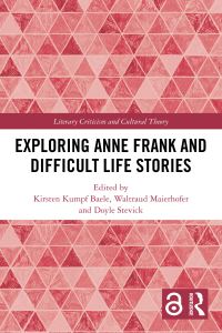 Book Cover for Exploring Anne Frank and Difficult Life Stories by Kirsten Kumpf Baele, Waltraud Maierhofer, Doyle Stevick