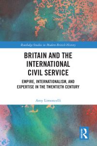 Book Cover for Britain and the International Civil Service by Amy Limoncelli
