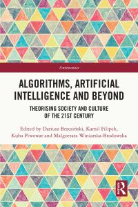 Book Cover for Algorithms, Artificial Intelligence and Beyond by Dariusz BrzeziÔnski, Kamil Filipek, Kuba Piwowar, Malgorzata WiniarskaKabaciÔnska