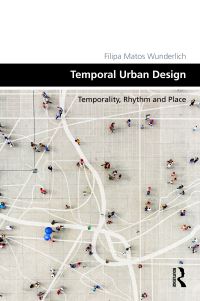 Book Cover for Temporal Urban Design by Filipa Matos Wunderlich