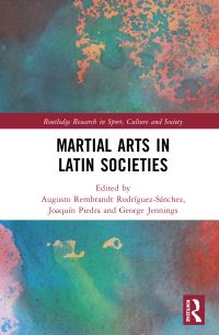 Book Cover for Martial Arts in Latin Societies by Augusto Rembrandt RodríguezSánchez, Joaquín Piedra, George Jennings