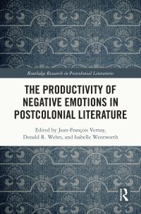 Book Cover for The Productivity of Negative Emotions in Postcolonial Literature by JeanFrançois Vernay, Donald R Wehrs, Isabelle Wentworth