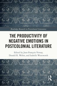 Book Cover for The Productivity of Negative Emotions in Postcolonial Literature by JeanFrançois Vernay, Donald R Wehrs, Isabelle Wentworth