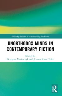 Book Cover for Unorthodox Minds in Contemporary Fiction by Grzegorz Maziarczyk, Joanna Klara Teske