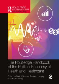 Book Cover for The Routledge Handbook of the Political Economy of Health and Healthcare by David Primrose, Rodney D Loeppky, Robin Chang
