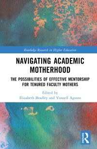 Book Cover for Navigating Academic Motherhood by Elizabeth Bradley, Vonzell Agosto