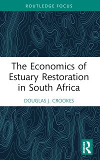 Book Cover for The Economics of Estuary Restoration in South Africa by Douglas J Crookes
