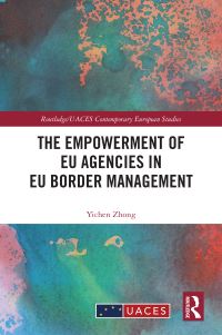 Book Cover for The Empowerment of EU Agencies in EU Border Management by Yichen Zhong