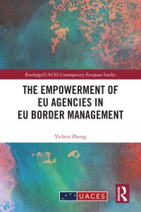 Book Cover for The Empowerment of EU Agencies in EU Border Management by Yichen Zhong