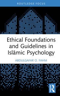 Book Cover for Ethical Foundations and Guidelines in Islamic Psychology by AbdulGafar O Fahm
