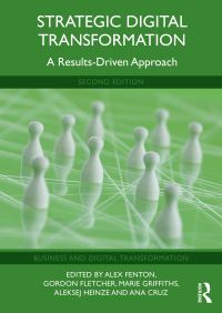 Book Cover for Strategic Digital Transformation by Alex Fenton, Gordon Fletcher, Marie Griffiths, Aleksej Heinze, Ana Cruz