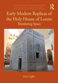Book Cover for Early Modern Replicas of the Holy House of Loreto by Erin Giffin