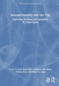 Book Cover for Intersectionality and the City by Lucie Bernroider, Anthony Miro Born, Christy Kulz, Sung Un Gang